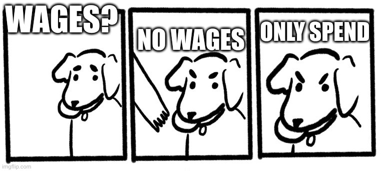 no wages - only spend