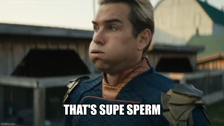 Stressed Homelander | THAT'S SUPE SPERM | image tagged in stressed homelander | made w/ Imgflip meme maker