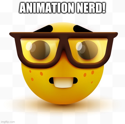 Nerd emoji | ANIMATION NERD! | image tagged in nerd emoji | made w/ Imgflip meme maker