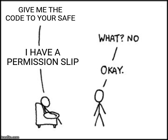 "Liberty" Safe | GIVE ME THE CODE TO YOUR SAFE; I HAVE A PERMISSION SLIP | image tagged in xkcd sudo | made w/ Imgflip meme maker