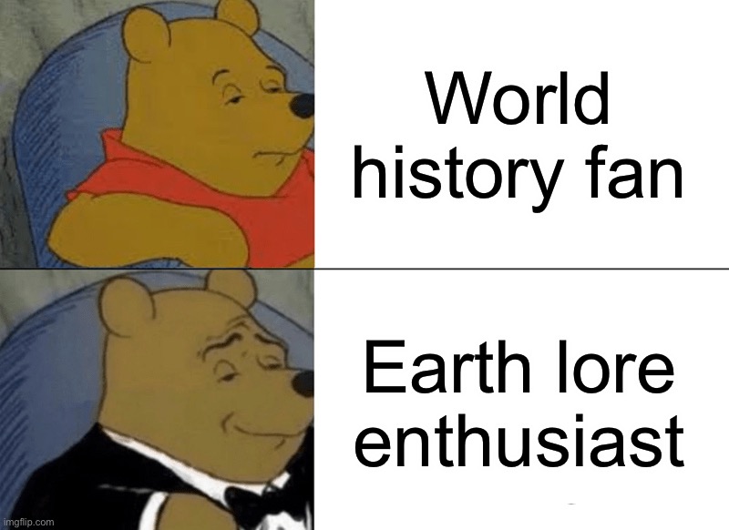 it gets deep when this funny painter shows up- | World history fan; Earth lore enthusiast | image tagged in memes,tuxedo winnie the pooh,history | made w/ Imgflip meme maker