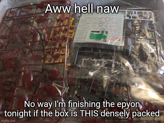 I mean it did feel kinda heavy but... DAMN! | Aww hell naw; No way I'm finishing the epyon tonight if the box is THIS densely packed | made w/ Imgflip meme maker