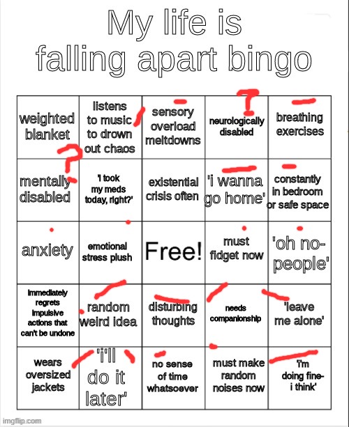 question mark=unsure | image tagged in my life is falling apart bingo | made w/ Imgflip meme maker