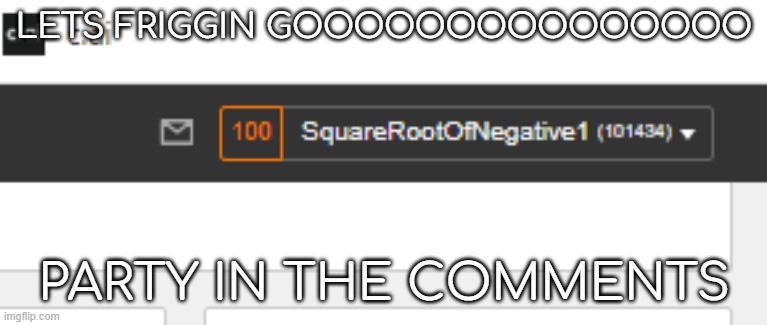 LETS FRIGGIN GOOOOOOOOOOOOOOO; PARTY IN THE COMMENTS | made w/ Imgflip meme maker