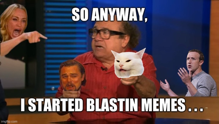 Blast! | image tagged in so anyway i started blasting,memes,smudge the cat,laughing leo,started blasting,the master | made w/ Imgflip meme maker