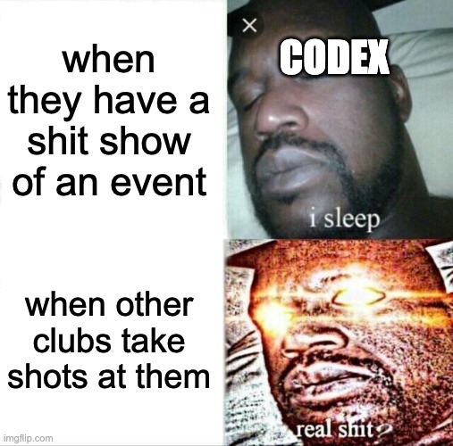 when they have a shit show of an event when other clubs take shots at them CODEX | image tagged in memes,sleeping shaq | made w/ Imgflip meme maker