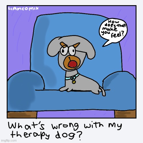 Therapy Dog | image tagged in liamcomix,comics | made w/ Imgflip meme maker