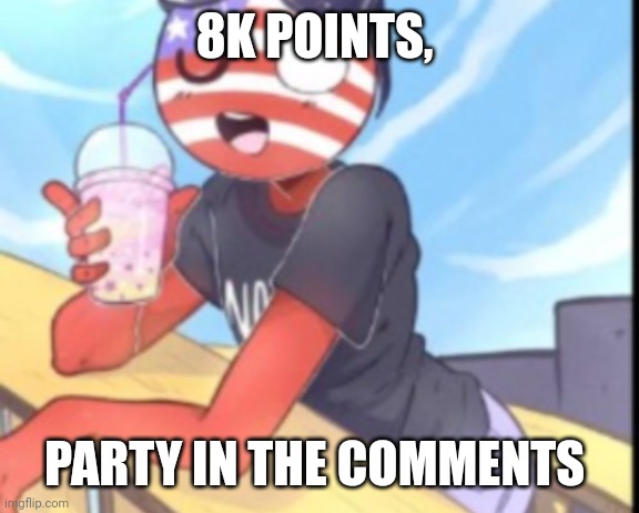Hi | 8K POINTS, PARTY IN THE COMMENTS | image tagged in hi | made w/ Imgflip meme maker