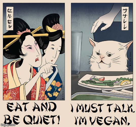 Just Kiddin'... Cats Hate Veggies! | image tagged in vince vance,japanese,memes,vegans,woman yelling at white cat,sushi | made w/ Imgflip meme maker