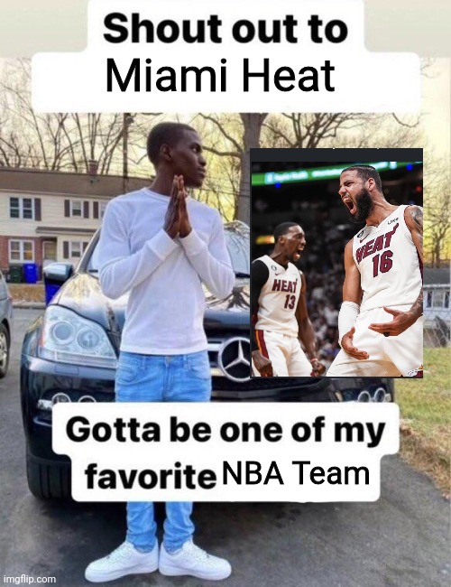 Miami Heat is now one of my favorite teams in NBA (full Top 5 with explanation in the comments) | Miami Heat; NBA Team | image tagged in shout out to my favorite,memes,nba,sports,basketball | made w/ Imgflip meme maker