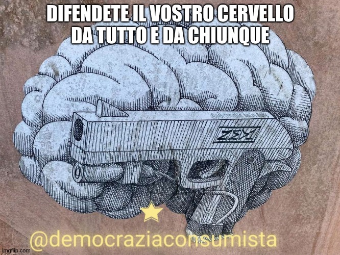 defend your brain | DIFENDETE IL VOSTRO CERVELLO
DA TUTTO E DA CHIUNQUE | made w/ Imgflip meme maker