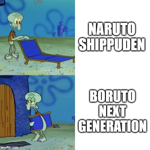 fine this anime is trash | NARUTO SHIPPUDEN; BORUTO NEXT GENERATION | image tagged in squidward chair | made w/ Imgflip meme maker