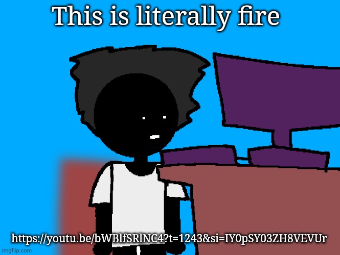 oh god what have i done | This is literally fire; https://youtu.be/bWBlfSRlNC4?t=1243&si=IY0pSY03ZH8VEVUr | image tagged in oh god what have i done | made w/ Imgflip meme maker