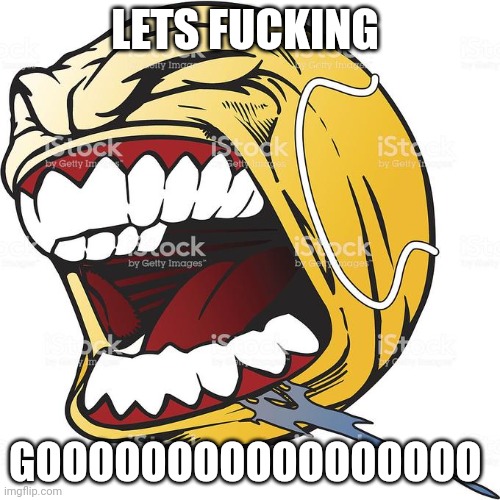 Lets fucking gooooooo | LETS FUCKING GOOOOOOOOOOOOOOOOO | image tagged in lets fucking gooooooo | made w/ Imgflip meme maker
