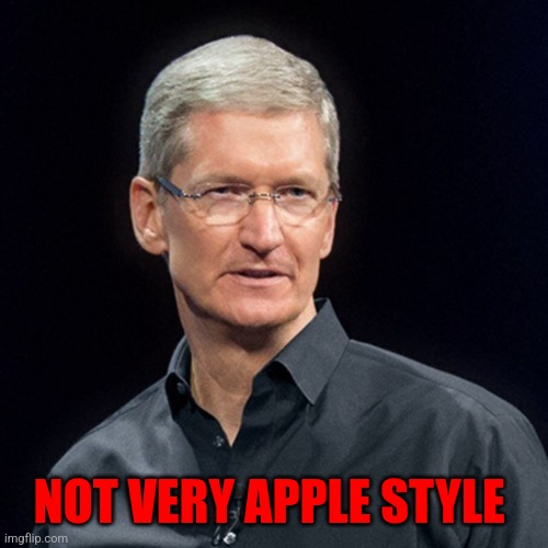 Tim Cook Serious | NOT VERY APPLE STYLE | image tagged in tim cook serious | made w/ Imgflip meme maker