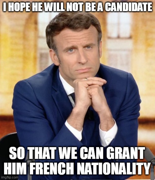 Emmanuel Macron meets Marine Le pen | I HOPE HE WILL NOT BE A CANDIDATE; SO THAT WE CAN GRANT HIM FRENCH NATIONALITY | image tagged in emmanuel macron meets marine le pen | made w/ Imgflip meme maker