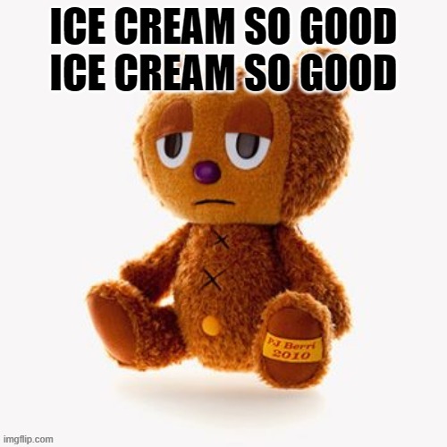Pj plush | ICE CREAM SO GOOD
ICE CREAM SO GOOD | image tagged in pj plush | made w/ Imgflip meme maker