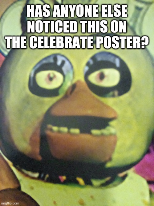 Hmmmmmmmmmnm | HAS ANYONE ELSE NOTICED THIS ON THE CELEBRATE POSTER? | image tagged in tag | made w/ Imgflip meme maker