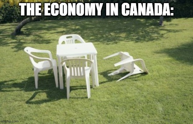The Ecomony In Canada | THE ECONOMY IN CANADA: | image tagged in memes,we will rebuild | made w/ Imgflip meme maker