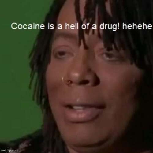 Rick James cocaine is a hell of a drug hehehe | image tagged in rick james cocaine is a hell of a drug hehehe | made w/ Imgflip meme maker