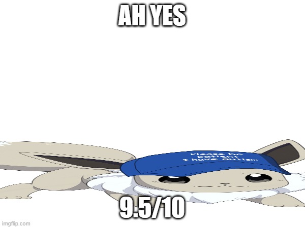 AH YES 9.5/10 | made w/ Imgflip meme maker