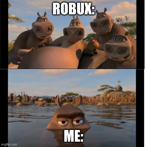 i am moto moto | ROBUX:; ME: | image tagged in moto moto,robux,roblox,madagascar,funny memes,nooo haha go brrr | made w/ Imgflip meme maker