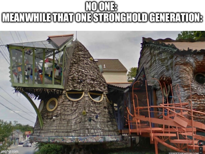 Yeah. Not wired at all… | NO ONE: 
MEANWHILE THAT ONE STRONGHOLD GENERATION: | image tagged in minecraft,memes,house,wierd | made w/ Imgflip meme maker