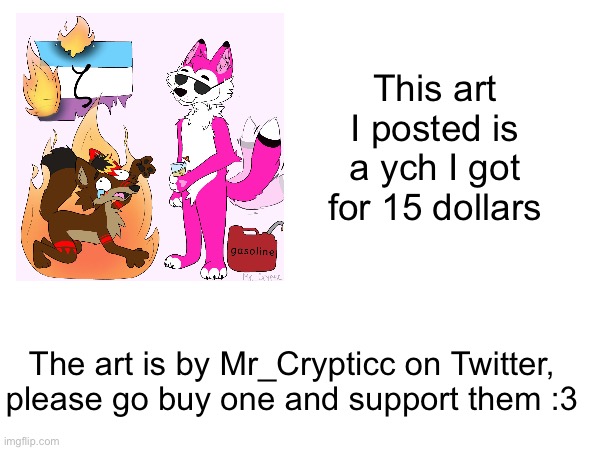 Go do it if you have the money | This art I posted is a ych I got for 15 dollars; The art is by Mr_Crypticc on Twitter, please go buy one and support them :3 | image tagged in antizoo | made w/ Imgflip meme maker