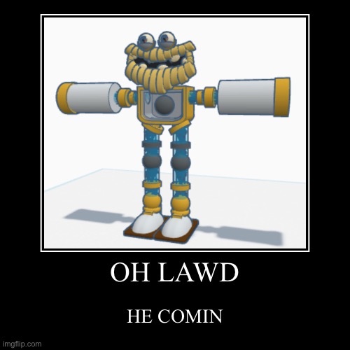 Making a 3d model of the new upcoming epic gold wubbox! | OH LAWD | HE COMIN | image tagged in funny,demotivationals,msm,my singing monsters | made w/ Imgflip demotivational maker