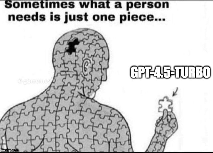 One missing piece | GPT-4.5-TURBO | image tagged in one missing piece | made w/ Imgflip meme maker