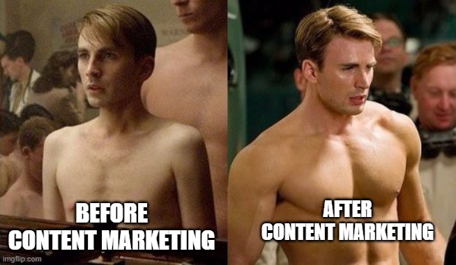 Steve Rogers before and after | BEFORE CONTENT MARKETING; AFTER CONTENT MARKETING | image tagged in steve rogers before and after | made w/ Imgflip meme maker