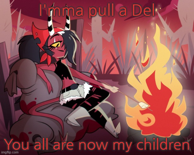 Sallie May | I'mma pull a Del; You all are now my children | image tagged in sallie may | made w/ Imgflip meme maker