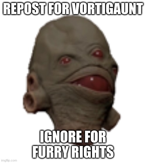 I named him Greg | REPOST FOR VORTIGAUNT; IGNORE FOR FURRY RIGHTS | image tagged in vortigaunt head | made w/ Imgflip meme maker