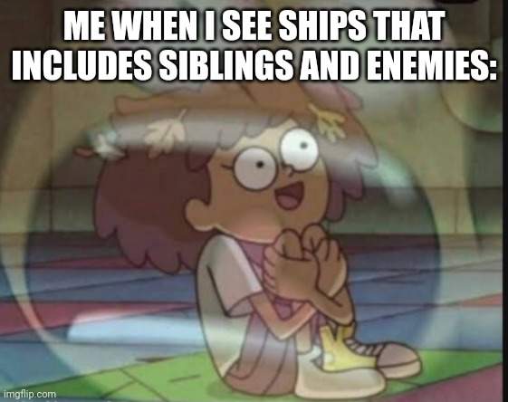 Meme | ME WHEN I SEE SHIPS THAT INCLUDES SIBLINGS AND ENEMIES: | image tagged in internal screaming amphibia | made w/ Imgflip meme maker