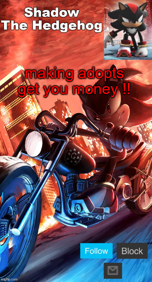 shadow the hedgehog announcement | making adopts get you money !! | image tagged in shadow the hedgehog announcement | made w/ Imgflip meme maker