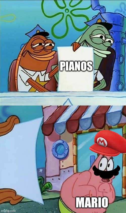 patrick scared | PIANOS; MARIO | image tagged in patrick scared | made w/ Imgflip meme maker