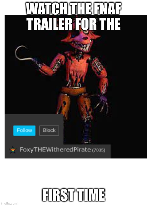 New foxy announcement template | WATCH THE FNAF TRAILER FOR THE; FIRST TIME | image tagged in new foxy announcement template | made w/ Imgflip meme maker