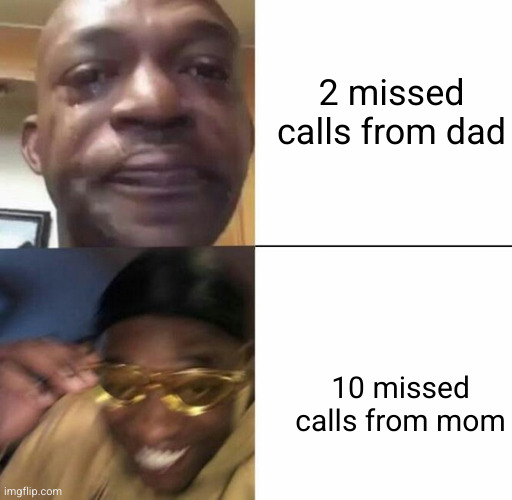 who cares about Mom ? | 2 missed calls from dad; 10 missed calls from mom | image tagged in sad guy then happy guy,mom,dad,call,phone call,funny | made w/ Imgflip meme maker