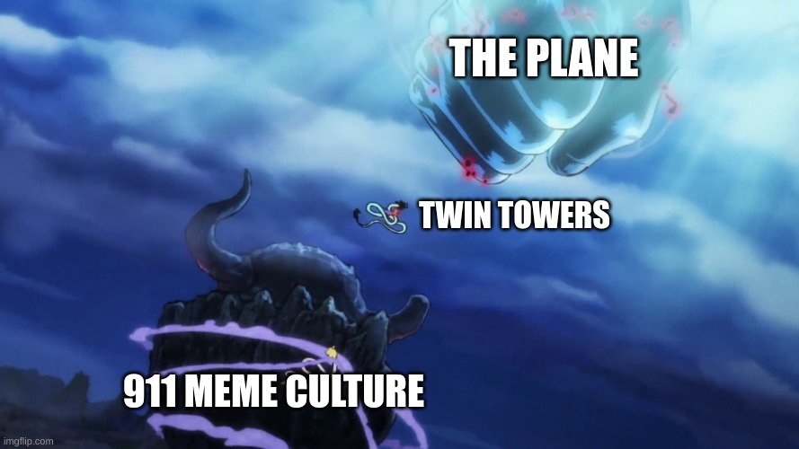 Luffy a terrorist | THE PLANE; TWIN TOWERS; 911 MEME CULTURE | image tagged in 911 9/11 twin towers impact,lol so funny | made w/ Imgflip meme maker