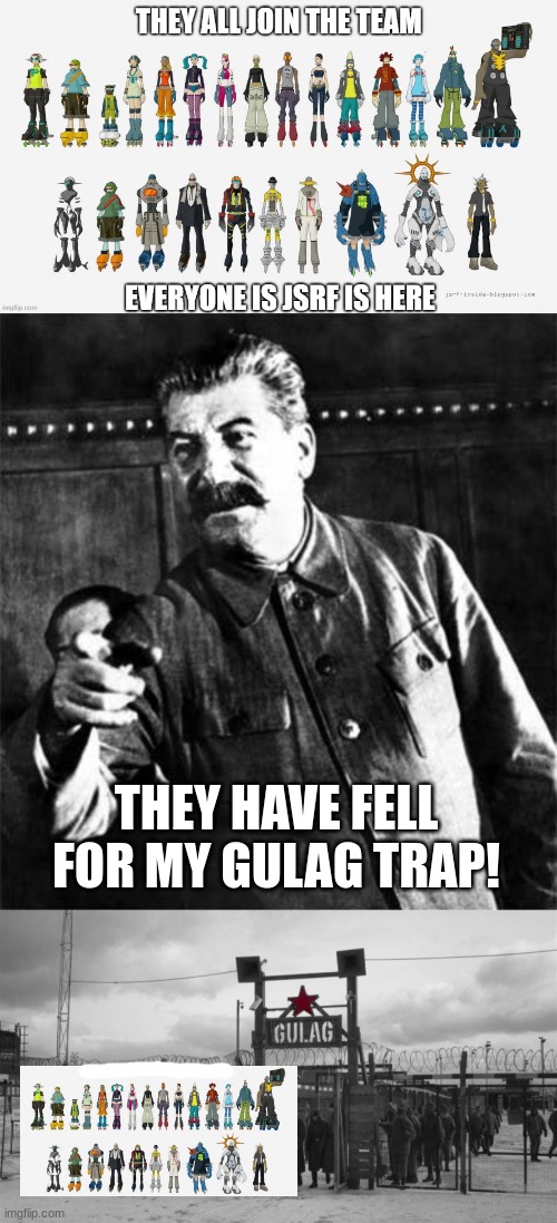 Trying to Join Wheatley's Capitalist Team? GULAG! | THEY HAVE FELL FOR MY GULAG TRAP! | image tagged in stalin,gulag,joseph stalin | made w/ Imgflip meme maker