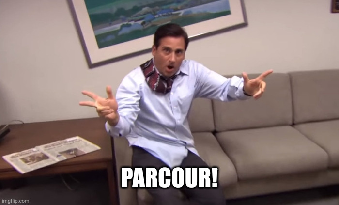 Parcour | PARCOUR! | image tagged in parcour | made w/ Imgflip meme maker