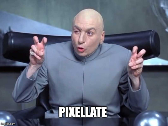 Dr Evil air quotes | PIXELLATE | image tagged in dr evil air quotes | made w/ Imgflip meme maker