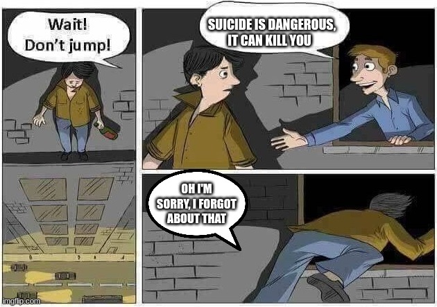 image tagged in wait dont jump,suicide | made w/ Imgflip meme maker