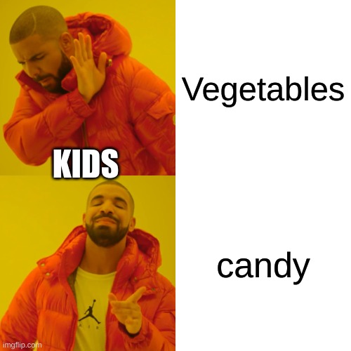 Drake Hotline Bling | Vegetables; KIDS; candy | image tagged in memes,drake hotline bling | made w/ Imgflip meme maker