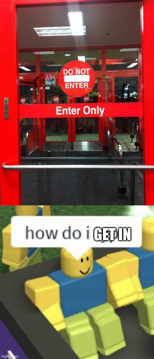 GET IN | image tagged in how do i type | made w/ Imgflip meme maker