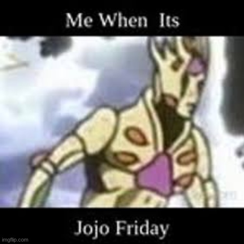 Fugo Friday | image tagged in jojo's bizarre adventure,jjba,jojo,jojo meme,anime,memes | made w/ Imgflip meme maker