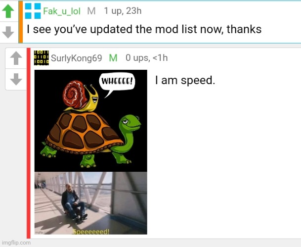 Hardwerkin mods | image tagged in i am speed,snail,turtle,stop it get some help | made w/ Imgflip meme maker