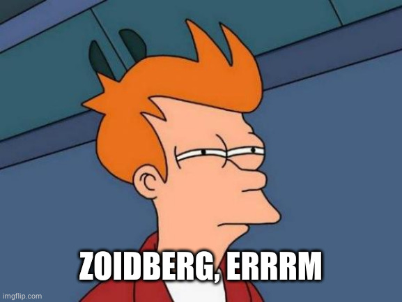 Futurama Fry Meme | ZOIDBERG, ERRRM | image tagged in memes,futurama fry | made w/ Imgflip meme maker