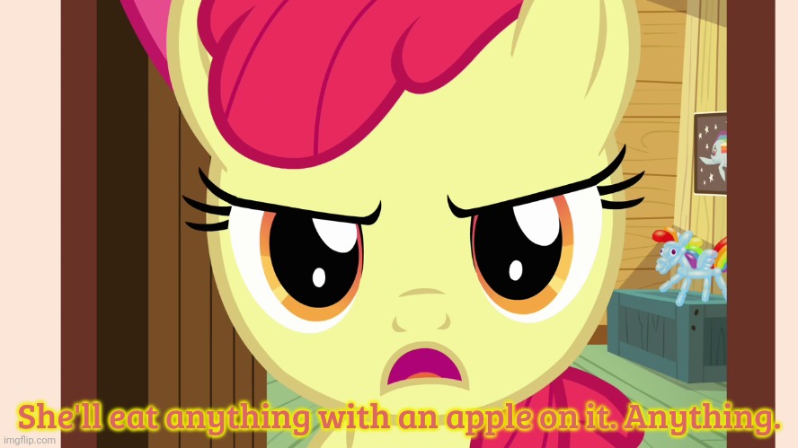 Unamused Apple Bloom (MLP) | She'll eat anything with an apple on it. Anything. | image tagged in unamused apple bloom mlp | made w/ Imgflip meme maker
