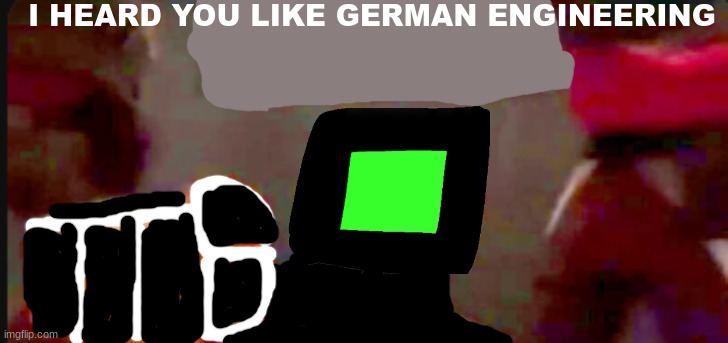 Jhon wants you to work for 30$ per min (no, I'm not spamming) | I HEARD YOU LIKE GERMAN ENGINEERING | image tagged in tf2 scout pointing | made w/ Imgflip meme maker